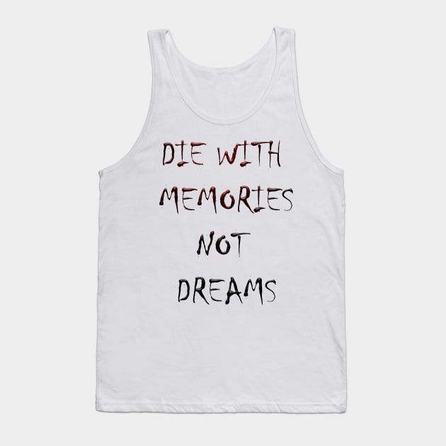 DIE WITH  MEMORIES  NOT  DREAMS Tank Top by OMARMAH